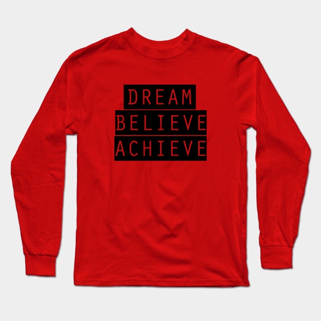 Dream, Believe, Achieve Long Sleeve T-Shirt by quotesTshirts